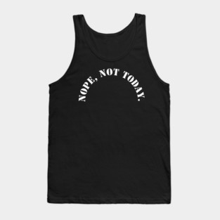 Nope, Not today Tank Top