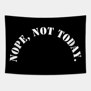 Nope, Not today Tapestry