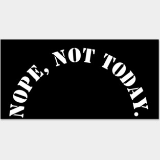 Nope, Not today Posters and Art