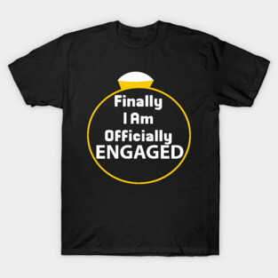 Finally I am Officially Engaged T-Shirt