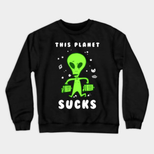 This Planet Sucks Crewneck Sweatshirt