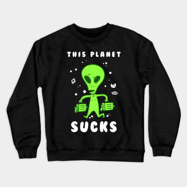 This Planet Sucks Crewneck Sweatshirt by dumbshirts