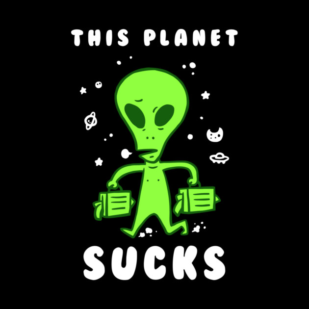 This Planet Sucks by dumbshirts