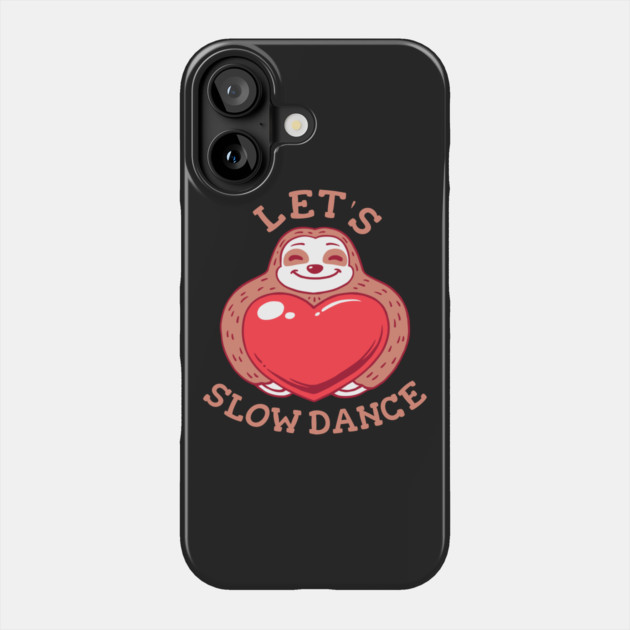 Let's Slow Dance - Funny Sloth Valentines Phone Case by dumbshirts