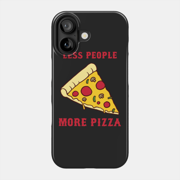 Less People More Pizza Phone Case by dumbshirts