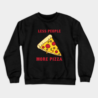 Less People More Pizza Crewneck Sweatshirt