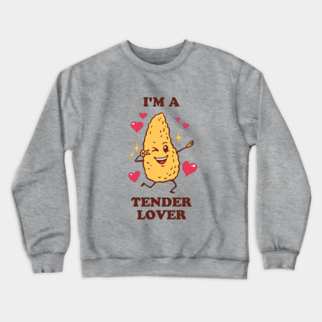 I'm A Tender Lover - Chicken Tendies Crewneck Sweatshirt by dumbshirts