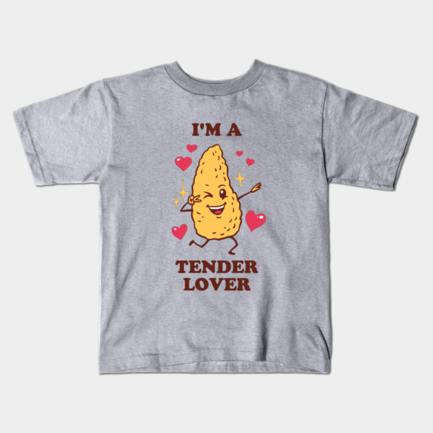 I'm A Tender Lover - Chicken Tendies Kids T-Shirt by dumbshirts