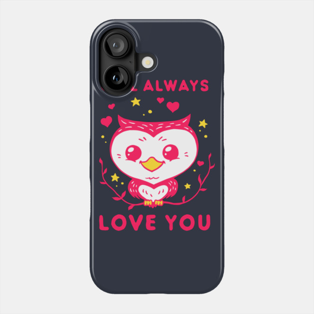 Owl Always Love You - Valentines Day Phone Case by dumbshirts