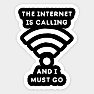 The Internet Is Calling And I Must Go Sticker