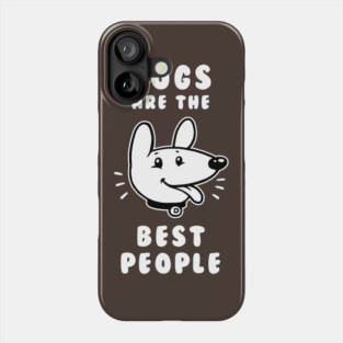 Dogs Are The Best People Phone Case