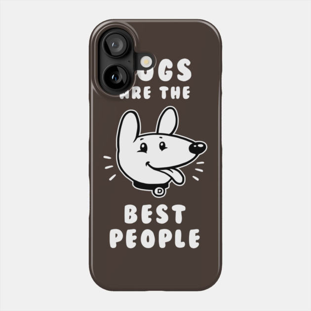 Dogs Are The Best People Phone Case by dumbshirts