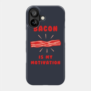 Bacon Is My Motivation Phone Case