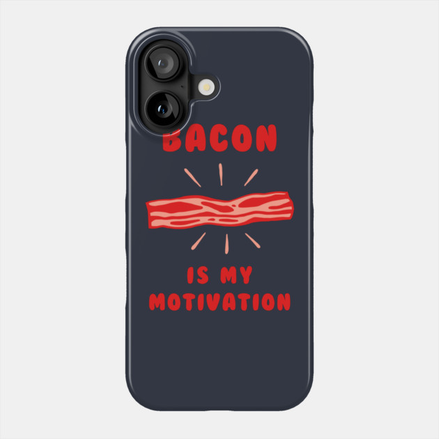 Bacon Is My Motivation Phone Case by dumbshirts