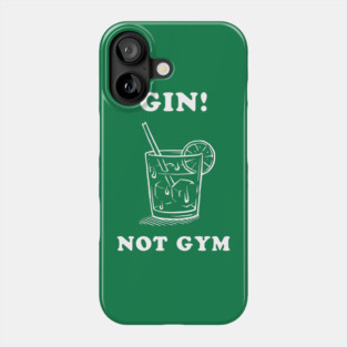 Gin Not Gym Phone Case
