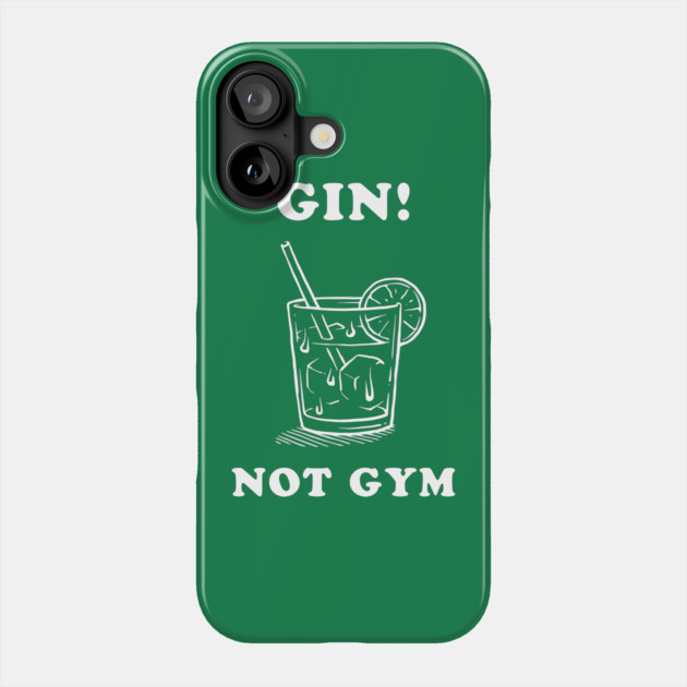 Gin Not Gym Phone Case by dumbshirts