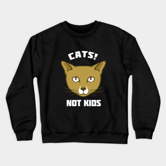 Cats Not Kids Crewneck Sweatshirt by dumbshirts