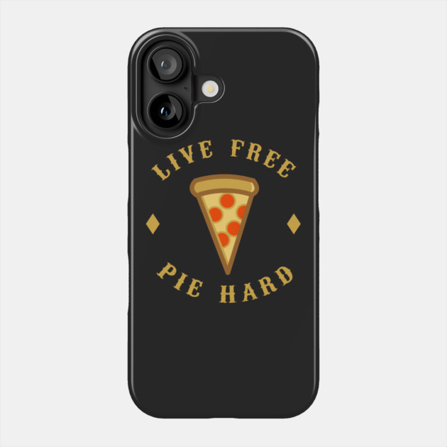 Live Free Pie Hard Phone Case by dumbshirts