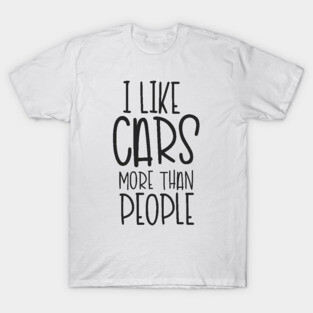I Like Cars More Than People T-Shirt
