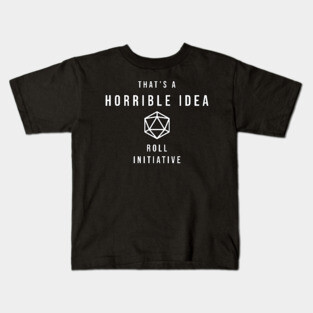 D20 That's a Horrible Idea Roll Initiative Kids T-Shirt