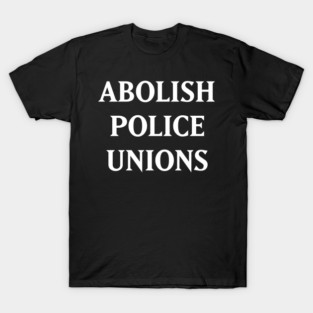 abolish police unions T-Shirt