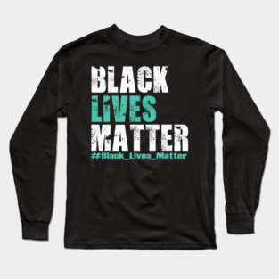 Black Lives Matter #BLM Long Sleeve T-Shirt