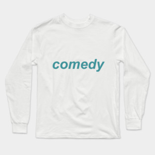 Comedy Long Sleeve T-Shirt