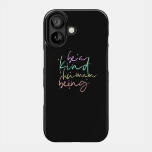 Be A Kind Human Being Phone Case