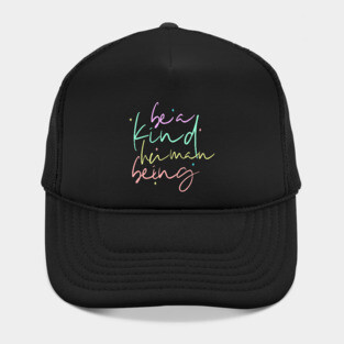 Be A Kind Human Being Hat