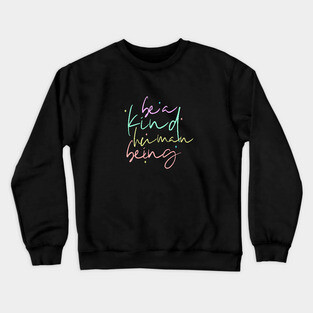 Be A Kind Human Being Crewneck Sweatshirt