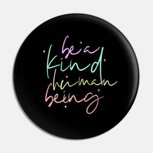 Be A Kind Human Being Pin