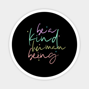 Be A Kind Human Being Magnet