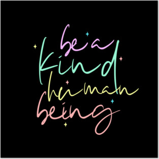 Be A Kind Human Being Posters and Art