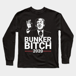 Bunker Bitch 2020 President Trump Long Sleeve T-Shirt