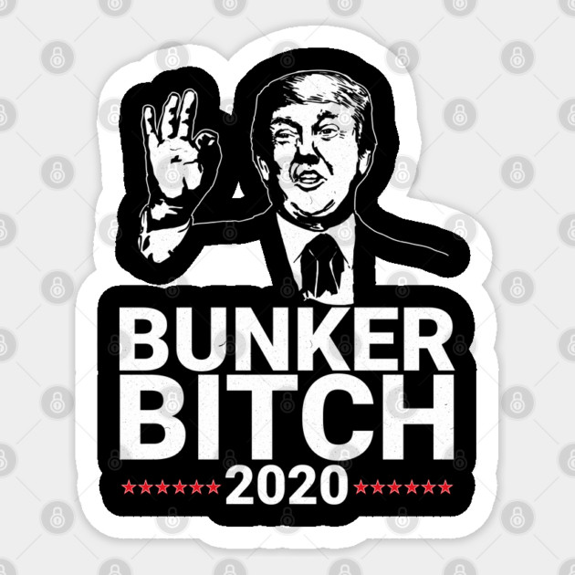 Bunker Bitch 2020 President Trump Sticker by belownormal