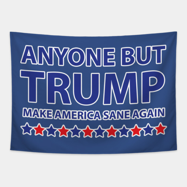 Anyone but Trump Make America Sane Again Tapestry by creative