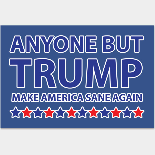 Anyone but Trump Make America Sane Again Wall Art by creative