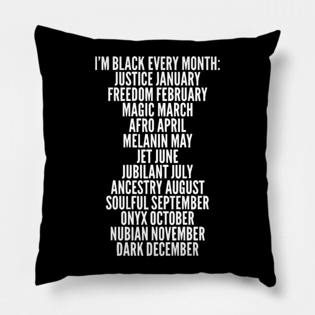 I'm Black Every Month, Black History, Black Lives Matter Pillow by UrbanLifeApparel