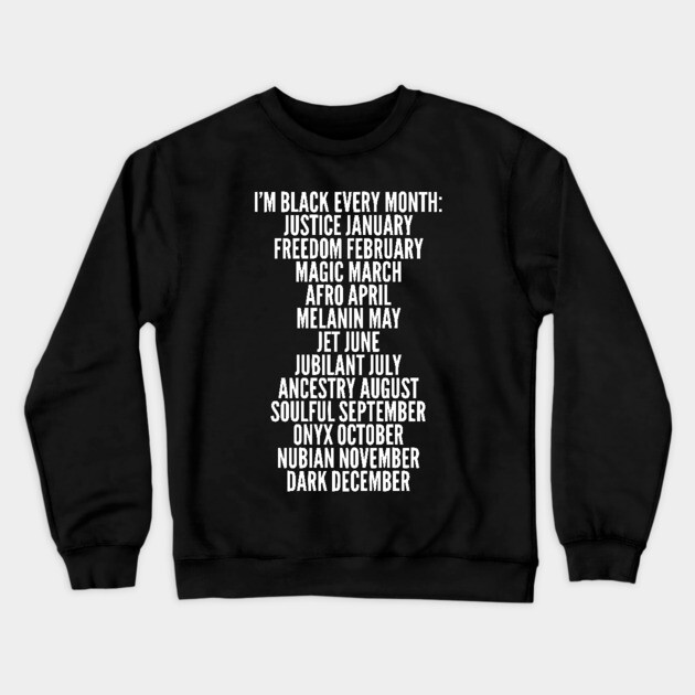 I'm Black Every Month, Black History, Black Lives Matter Crewneck Sweatshirt by UrbanLifeApparel