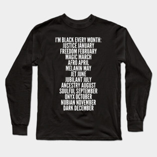 I'm Black Every Month, Black History, Black Lives Matter Long Sleeve T-Shirt