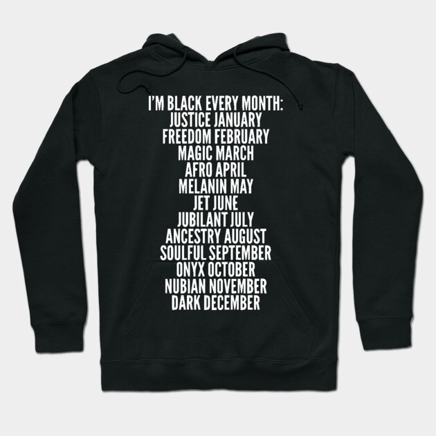 I'm Black Every Month, Black History, Black Lives Matter Hoodie by UrbanLifeApparel
