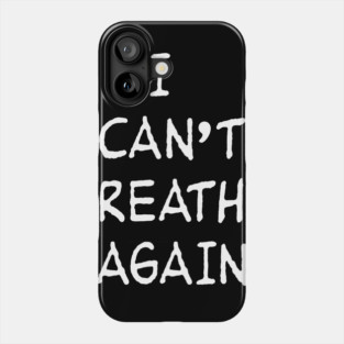 I CANT BREATHE AGAIN Phone Case