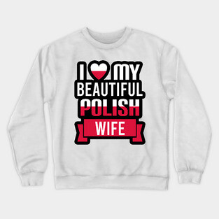 I love my beautiful Polish wife Crewneck Sweatshirt