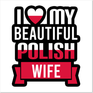 I love my beautiful Polish wife Posters and Art