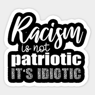 Racism Is not Patriotic It's Idiotic, Black Lives Matter, I Can't Breathe, Civil Rights, George Floyd Magnet