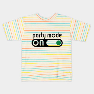 Party Mode On (Partying / Switch On / POS) Kids T-Shirt