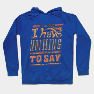 I HAVE NOTHING TO SAY Hoodie
