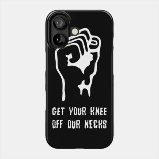 Get Your Knee Off Our Necks Phone Case