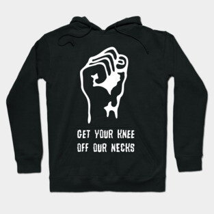Get Your Knee Off Our Necks Hoodie