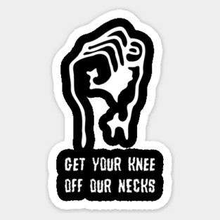Get Your Knee Off Our Necks Sticker